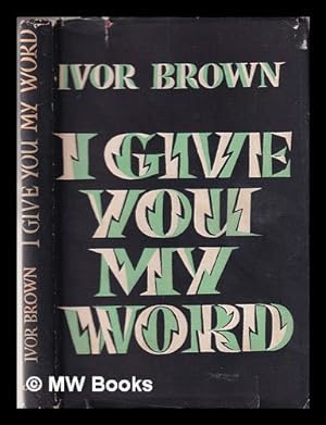 Seller image for I give you my word / by Ivor Brown for sale by MW Books Ltd.