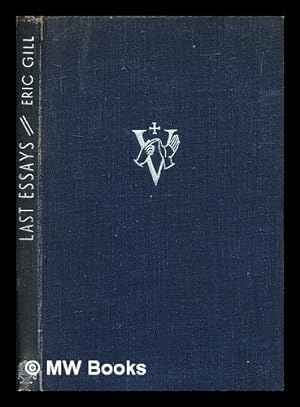 Image du vendeur pour Last essays / by Eric Gill ; introduction by Mary Gill mis en vente par MW Books Ltd.