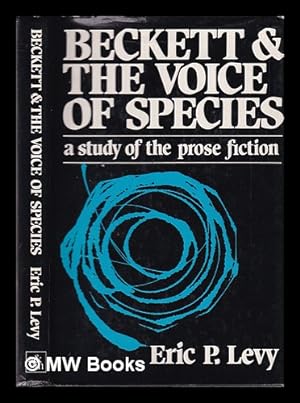 Seller image for Beckett and the voice of species: a study of the prose fiction / Eric P. Levy for sale by MW Books Ltd.