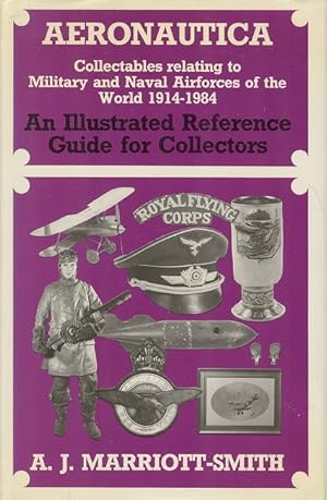 Aeronautica: collectables relating to military and naval airforces of the world 1914-1984: An Ill...