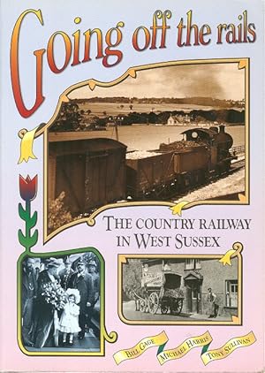 Going off the Rails : The Country Railway in West Sussex