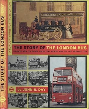 The Story of the London Bus - London and Its Buses from the Horse Bus to the Present Day.