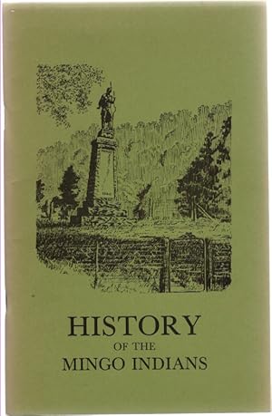 Seller image for Monument To and History of the Mingo Indians Facts and Traditions about This Tribe, Their Wars, Chiefs, Camps, Villages and Trails. Monument Dedicated to Their Memory Near the Village of Mingo, in Tygarts River Valley of West Virginia for sale by McCormick Books