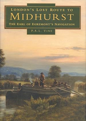 London's Lost Route to Midhurst: The Earl of Egremont's Navigation (Transport/Waterways)