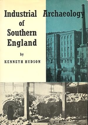 Industrial Archaeology of Southern England (Industrial Archaeology of the British Isles Series)