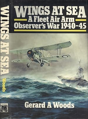 Wings at Sea - A Fleet Air Arm Observer's War 1940-45.