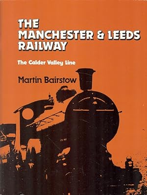 Seller image for The Manchester & Leeds Railway - The Calder Valley Line. for sale by Dereks Transport Books