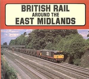 Bild des Verkufers fr British Rail Around the East Midlands zum Verkauf von Dereks Transport Books