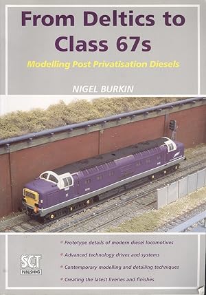 Immagine del venditore per From Deltics to Class 67s: Modelling Post Privatisation Diesels venduto da Dereks Transport Books