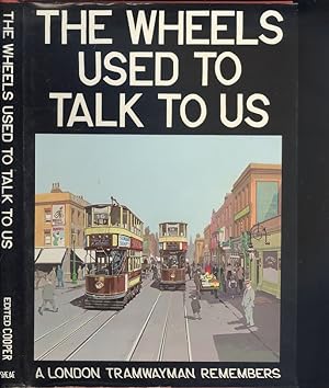 The Wheels Used to Talk to Us - A London Tramwayman Remembers.