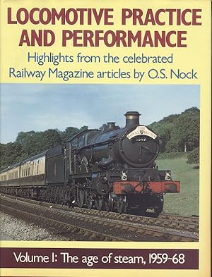 Locomotive Practice and Performance Volume One - The Age of Steam, 1959-68 : Highlights from the ...