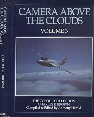 Camera Above the Clouds Volume 3: The Colour Collection - Aviation Photographs of Charles E. Brown