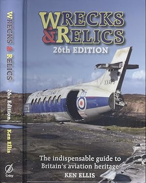 Wrecks & Relics: 26th Edition - The Indispensable Guide to Britain's Aviation Heritage (Wrecks & ...