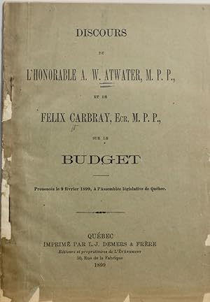 Discours de l'Honorable A.W. Atwater M.P.P., et de Félix Carbray Ecr. M.P.P. sur le budget, prono...