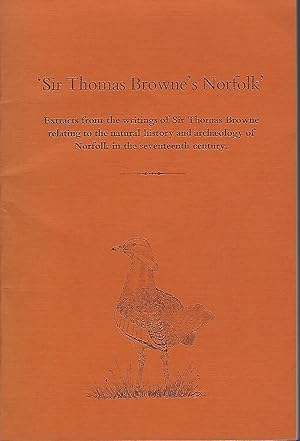 Sir Thomas Browne's Norfolk: Extracts from the Writings of Sir Thomas Browne relating to the Natu...