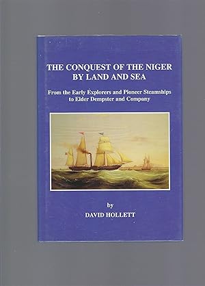 The Conquest of the Niger by Land and Sea - From the Early Explorers and Pioneer Steamships to El...