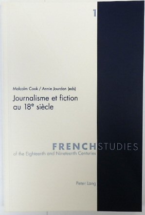 Journalisme et fiction au 18e SIECLE (French Studies of the Eighteenth and Nineteenth Centuries, ...