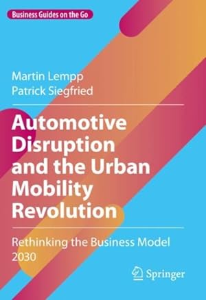 Immagine del venditore per Automotive Disruption and the Urban Mobility Revolution : Rethinking the Business Model 2030 venduto da GreatBookPricesUK