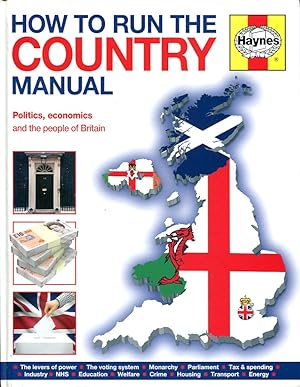 How to Run the Country Manual: Politics, Economics and the People of Britain (Haynes Manual)