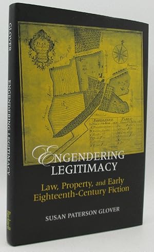 Engendering Legitimacy: Law, Property, And Early Eighteenth-Century Fiction