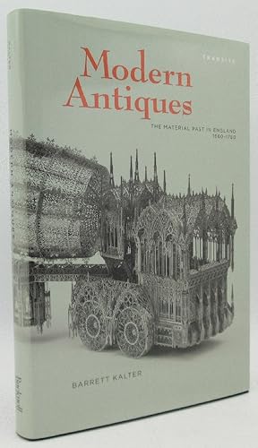 Modern Antiques: The Material Past in England, 1660 - 1780