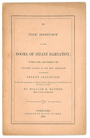 On the History of the Dogma of Infant Damnation; To Which is Added a Brief Statement of the Doctr...