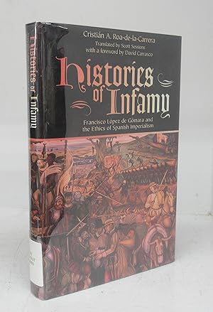 Imagen del vendedor de History of Infamy: Francisco Lpez de Gmara and the Ethics of Spanish Imperialism a la venta por Attic Books (ABAC, ILAB)