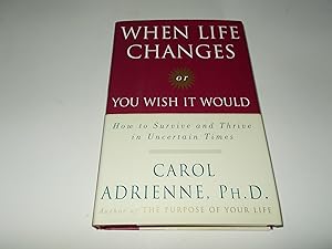 Seller image for When Life Changes or You Wish It Would: How to Survive and Thrive in Uncertain Times for sale by Paradise Found Books