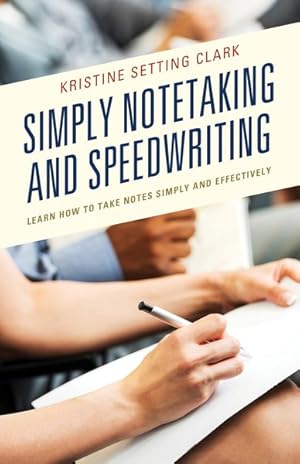 Bild des Verkufers fr Simply Notetaking and Speedwriting : Learn How to Take Notes Simply and Effectively zum Verkauf von GreatBookPrices