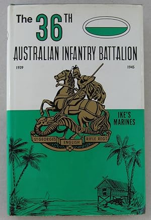 Seller image for 36TH AUSTRALIAN INFANTRY BATTALION 1939-1945 The Story of an Australian Infantry Battalion and Its Part in the War Against Japan for sale by Midway Book Store (ABAA)