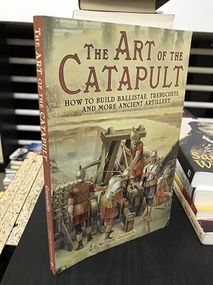 Immagine del venditore per The Art of the Catapult: How to Build Ballistae, Trebuchets, and More Ancient Artillery venduto da THE PRINTED GARDEN, ABA, MPIBA