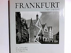 Frankfurt : ein Jahrhundert Stadtgestaltung im Vergleich. Jürgen Engelhardt / Stadt im Bild