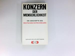 Bild des Verkufers fr Konzern der Menschlichkeit : d. Geschfte d. Deutschen Roten Kreuzes. Mit Beitr. von Rupert Neudeck u. Werner Wolfsfellner zum Verkauf von Antiquariat Buchhandel Daniel Viertel