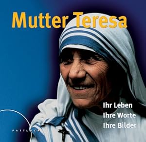 Bild des Verkufers fr Mutter Teresa : ihr Leben, ihre Bilder, ihre Worte zum Verkauf von Antiquariat Buchhandel Daniel Viertel