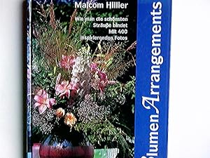 Blumen-Arrangements : wie man die schönsten Sträusse bindet. Malcolm Hillier. [Fotos: Stephen Hay...