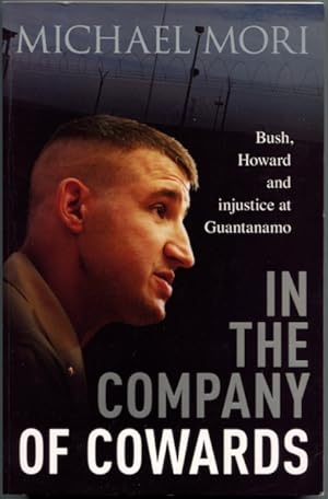 In the company of cowards : Bush, Howard and injustice at Guantanamo.