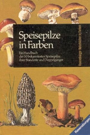 Bild des Verkufers fr Speisepilze in Farben : ein Handbuch d. 50 bekanntesten Speisepilze, ihrer Standorte u. Doppelgnger. Ravensburger Naturbcher in Farben zum Verkauf von Antiquariat Buchhandel Daniel Viertel