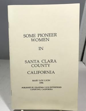 Bild des Verkufers fr Some Pioneer Women In Santa Clara County, California zum Verkauf von S. Howlett-West Books (Member ABAA)