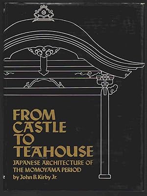 Seller image for FROM CASTLE TO TEAHOUSE; JAPANESE ARCHITECTURE OF THE MOMOYAMA PERIOD for sale by Easton's Books, Inc.
