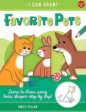 Seller image for Favorite Pets: Learn to draw using basic shapes--step by step! (Volume 2) (I Can Draw, 2) by Fellah, Emily [Paperback ] for sale by booksXpress