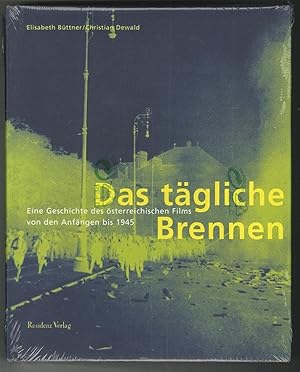 Das tägliche Brennen. Eine Geschichte des Österreichischen Films von den Anfängen bis 1945.