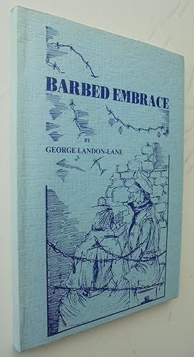 Seller image for Barbed Embrace: A Travel Series of Adventure while the Author was Overseasa and also a Prisoner of War for sale by Phoenix Books NZ