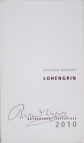 Seller image for Richard Wagner Lohengrin. Romantische Oper in drei Akten. Programmheft 1 der Bayreuther Festspiele 2010 " Lohengrin ". for sale by Antiquariat Richart Kulbach