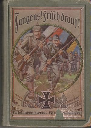 Jungens! Frisch drauf! : die Erlebnisse zweier Kriegsfreiwilliger im Weltkriege 1914/15 ; für jun...