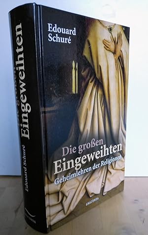 Die großen Eingeweihten : Geheimlehren der Religionen. Edouard Schuré. Mit den Vorw. zur ersten b...