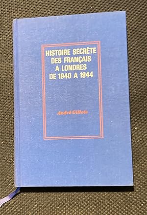 HISTOIRE SECRETE DES FRANCAIS A LONDRES DE 1940 A 1944