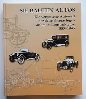Seller image for Sie bauten Autos. Die vergessene Autowelt der deutschsprachigen Automobilkonstrukteure 1885-1945. for sale by BuchKunst-Usedom / Kunsthalle