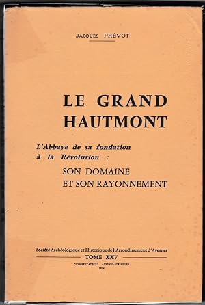 Le Grand Hautmont. L'abbaye de sa fondation à la Révolution : son domaine et son rayonnement