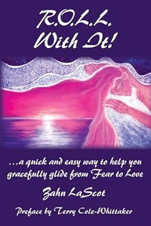Seller image for R.o.l.l. With It! : A Quick and Easy Way to Help You Gracefully Glide from Fear to Love for sale by GreatBookPricesUK