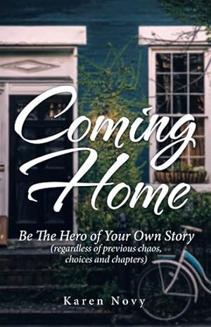 Immagine del venditore per Coming Home : Be the Hero of Your Own Story Regardless of Previous Chaos, Choices and Chapters venduto da GreatBookPricesUK